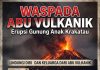 Waspada Abu Vulkanik, Untuk Kesehatan dan Keselamatan Semua Dengan Langkah Perlindungan Diri
